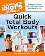 The Complete Idiot''s Guide to Quick Total Body Workouts