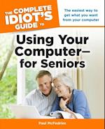 Complete Idiot's Guide to Using Your Computer for Seniors