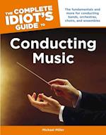 The Complete Idiot''s Guide to Conducting Music