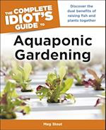 Aquaponic Gardening: Discover the Dual Benefits of Raising Fish and Plants Together (Idiot''s Guides)