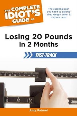 Complete Idiot's Guide to Losing 20 Pounds in 2 Months Fast-Track