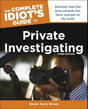 Complete Idiot's Guide to Private Investigating, Third Edition