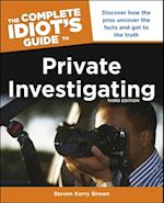 The Complete Idiot''s Guide to Private Investigating, Third Edition