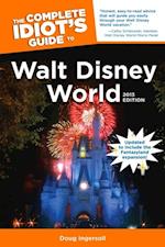 Complete Idiot's Guide to Walt Disney World, 2013 Edition