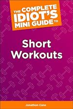 The Complete Idiot''s Concise Guide to Short Workouts
