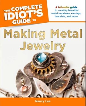 Complete Idiot's Guide to Making Metal Jewelry