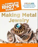 The Complete Idiot''s Guide to Making Metal Jewelry