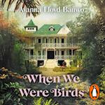 When We Were Birds