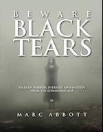 Beware Black Tears - Tales of Horror, Intrigue and Mystery from the Edwardian Age