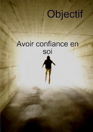 Objectif Avoir Confiance En Soi Et Transformation Personnelle