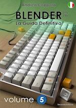 Blender - La Guida Definitiva - Volume 5 - Edizione 2