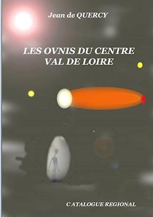 Les Ovnis Du Centre-Val de Loire - Catalogue Regional