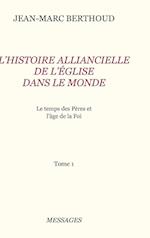 Tome 1.  L'HISTOIRE ALLIANCIELLE DE L'ÉGLISE DANS LE MONDE