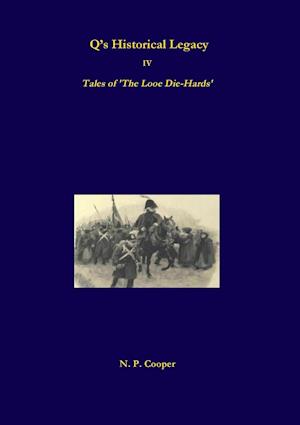 Q's Historical Legacy - IV - Tales of The Looe Diehards. The Short stories