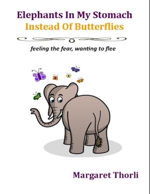 Elephants In My Stomach Instead of Butterflies: Feeling the Fear, Wanting to Flee