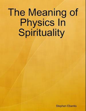 The Meaning of Physics In Spirituality