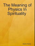 The Meaning of Physics In Spirituality