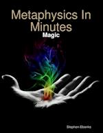 Metaphysics In Minutes: Magic