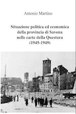 Situazione Politica Ed Economica Della Provincia Di Savona Nelle Carte Della Questura (1945-1949)