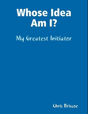 Whose Idea Am I: My Greatest Initiator