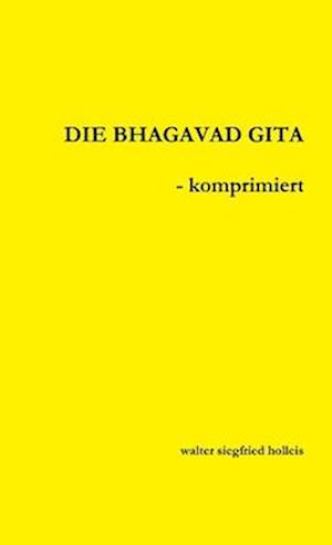 DIE BHAGAVAD GITA - komprimiert