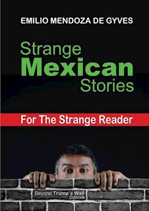 Strange Mexican Stories for the Strange Reader