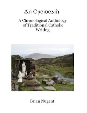 Creideamh: A Chronological Anthology of Traditional Catholic Writing