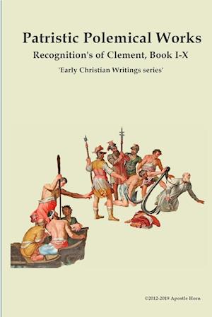 Patristic Polemical Works,  Recognition's of Clement, Book I-X