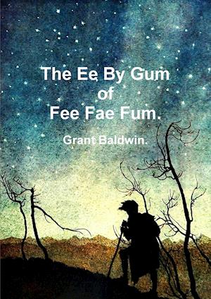 The Ee by Gum of Fee Fae Fum.