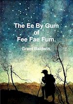 The Ee by Gum of Fee Fae Fum.