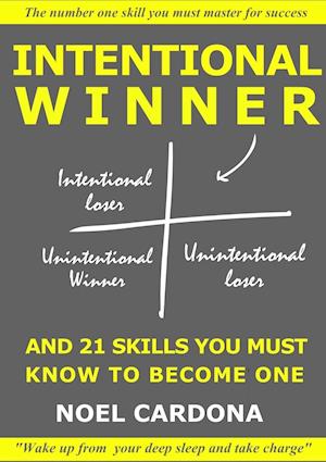 Intentional Winner. and 21 Skills You Must Master to Become One