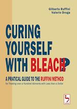 Curing Yourself with Bleach? - A Pratical Guide to the Ruffini Method for Treating Over a Hundred Ailments with Less Than a Dollar