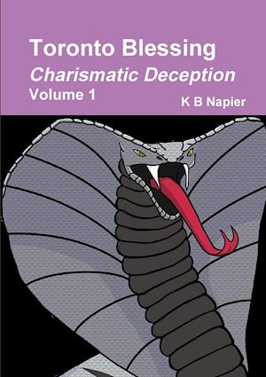 Toronto Blessing Charismatic Deception Volume 1