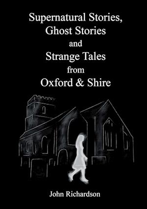 Supernatural Stories, Ghost Stories and Strange Tales from Oxford & Shire