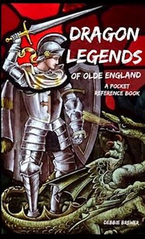 Dragon Legends of Olde England, a Pocket Reference Book