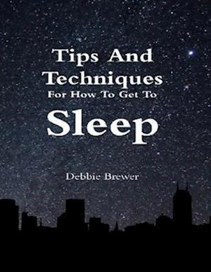 Tips and Techniques for How to Get to Sleep