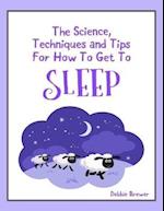 Science, Techniques and Tips for How to Get to Sleep