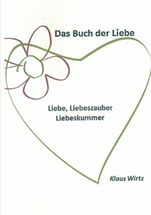 Das Buch der Liebe Liebe, Liebeszauber, Liebeskummer