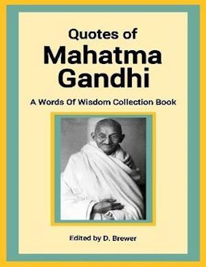 Quotes of Mahatma Gandhi, a Words of Wisdom Collection Book