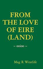 FROM THE LOVE OF EIRE (LAND) 