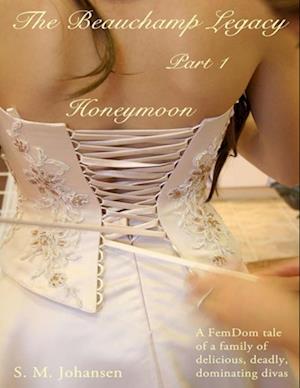 Beauchamp Legacy : Part 1 - Honeymoon