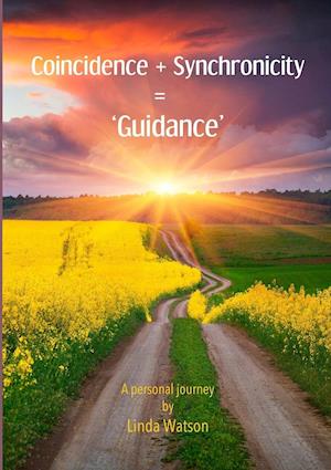 Coincidence + Synchronicity  = 'Guidance'.  A Personal Journey