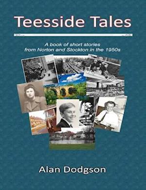 Teesside Tales:A Book of Short Stories from Norton and Stockton In the 1950s