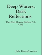 Deep Waters, Dark Reflections : The 26th Murray Barber P. I. Case