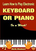 Learn How to Play Electronic Keyboard or Piano In a Week!