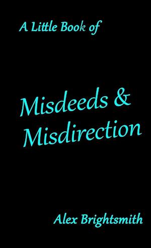 A Little Book of Misdeeds & Misdirection