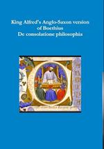 King Alfred's Anglo-Saxon version of Boethius De consolatione philosophiae