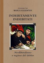 INDEBITAMENTE INDEBITATI - Neoliberalismo e regime del debito