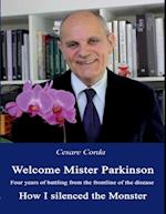 Welcome Mister Parkinson: Four Years of Battling from the Frontline of the Disease  How I Silenced the Monster