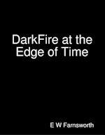 DarkFire at the Edge of Time